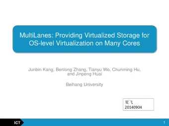 MultiLanes: Providing Virtualized Storage for  OS-level Virtualization on Many Cores  Junbin Kang,