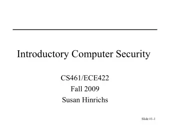 Introductory Computer Security  CS461/ECE422  Fall 2009  Susan Hinrichs  Slide #1-1  Outline