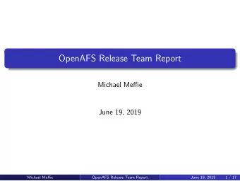 OpenAFS Release Team Report  Michael Meffie  June 19, 2019  Michael Meffie  OpenAFS Release Team