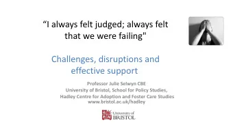 I always felt judged; always felt  that we were failing&quot;  Challenges, disruptions and