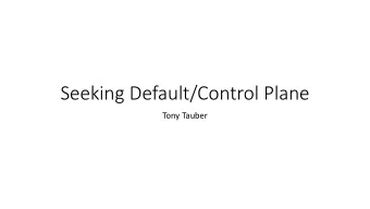 Seeking Default/Control Plane  Tony Tauber  Can we reach each other?  Geoff Hustons talk on