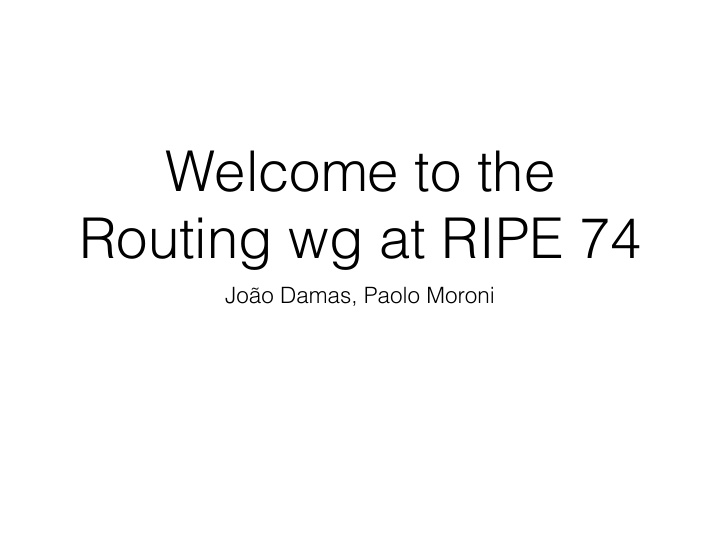 welcome to the routing wg at ripe 74