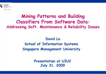 Mining Patterns and Building  Classifiers From Software Data:  Addressing Soft. Maintenance &amp;