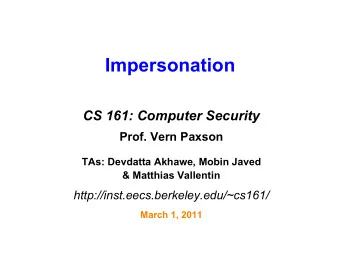 Impersonation  CS 161: Computer Security  Prof. Vern Paxson  TAs: Devdatta Akhawe, Mobin Javed