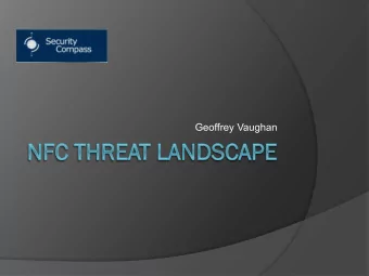 Geoffrey Vaughan  Lets Hack NFC  How does NFC work?  How could we hack it?  Where
