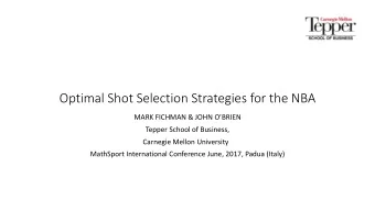 Optimal Shot Selection Strategies for the NBA  MARK FICHMAN &amp; JOHN OBRIEN  Tepper School of