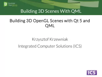 Building 3D Scenes With QML  Building 3D OpenGL Scenes with Qt 5 and  QML  Krzysztof Krzewniak