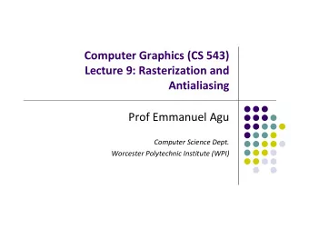 Computer Graphics (CS 543) Lecture 9: Rasterization and  Antialiasing Prof Emmanuel Agu Computer