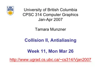 Collision II, Antialiasing  Week 11, Mon Mar 26  http://www.ugrad.cs.ubc.ca/~cs314/Vjan2007  News