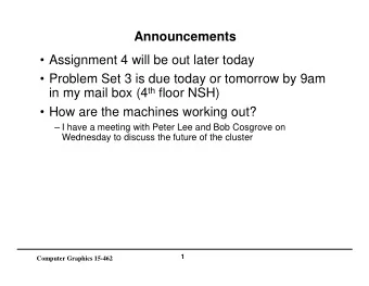 Announcements   Assignment 4 will be out later today   Problem Set 3 is due today or tomorrow