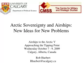 Arctic Sovereignty and Airships:  New Ideas for New Problems  Airships to the Arctic V  Approaching