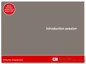Introduction session  www.if  ifrc.o  .org  Savin  ing live  ves, changin  ing minds.  RCRC