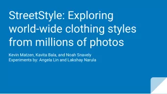 StreetStyle: Exploring  world-wide clothing styles  from millions of photos  Kevin Matzen, Kavita