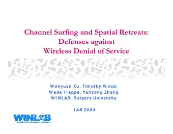 Channel Surfing and Spatial Retreats:  Defenses against  Wireless Denial of Service  W enyuan Xu,