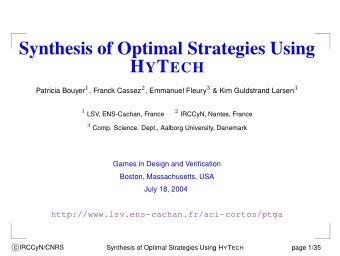 Synthesis of Optimal Strategies Using H Y T ECH Patricia Bouyer 1 , Franck Cassez 2 , Emmanuel
