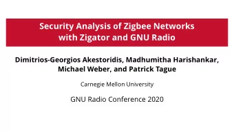 Security Analysis of Zigbee Networks  with Zigator and GNU Radio  Dimitrios-Georgios Akestoridis,
