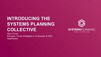 INTRODUCING THE  SYSTEMS PLANNING  COLLECTIVE  Alina Turner  Principal, Turner Strategies ||