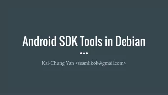 Android SDK Tools in Debian  Kai-Chung Yan &lt;seamlikok@gmail.com&gt;  Why Android SDK in Debian?
