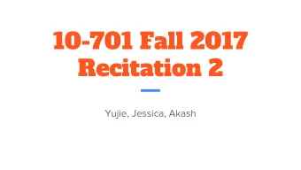10-701 Fall 2017  Recitation 2  Yujie, Jessica, Akash  Probability Review  Theory on basic