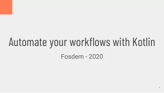 Automate your workflows with Kotlin  Fosdem - 2020  1  Automate your workflows with Kotlin