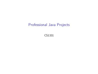 Professional Java Projects  CS1331  Professional Java Projects  You know the basics of Java. Today