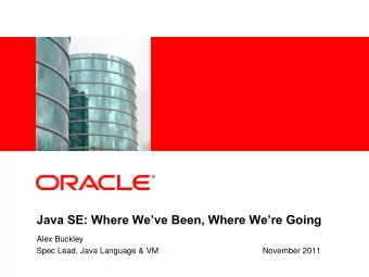 Java SE: Where Weve Been, Where Were Going  Alex Buckley  Spec Lead, Java Language &amp; VM