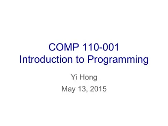 COMP 110-001  Introduction to Programming  Yi Hong  May 13, 2015  About the Instructor  Yi