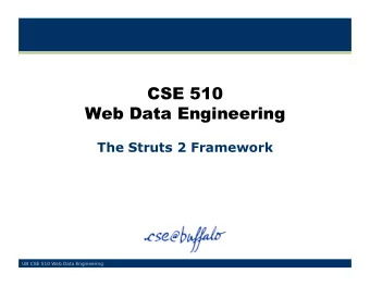 CSE 510  Web Data Engineering  The Struts 2 Framework  UB CSE 510 Web Data Engineering  Whats