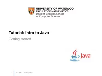 Tutorial: Intro to Java  Getting started.  1  CS 349 - Java tutorial  Background  Designed by