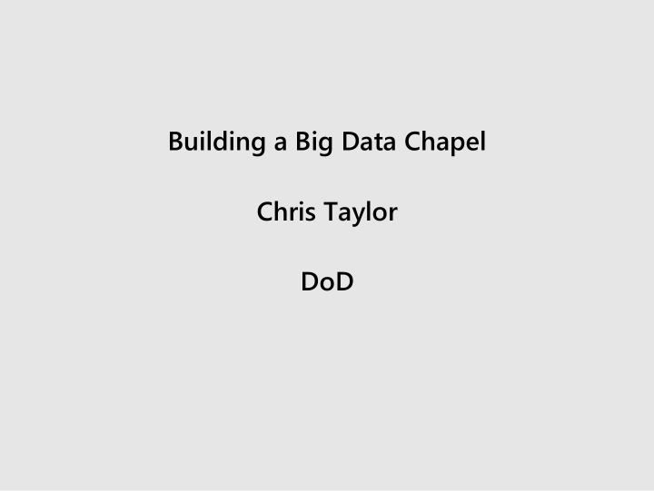 building a big data chapel chris taylor dod