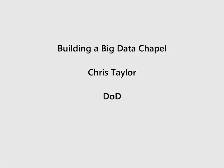 building a big data chapel chris taylor dod