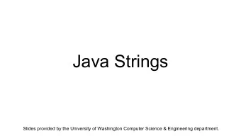 Java Strings  Slides provided by the University of Washington Computer Science &amp; Engineering