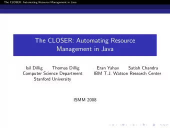 The CLOSER: Automating Resource  Management in Java  Isil Dillig  Thomas Dillig  Eran Yahav  Satish