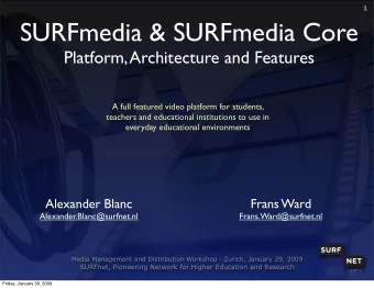 SURFmedia &amp; SURFmedia Core  Platform, Architecture and Features  A full featured video platform