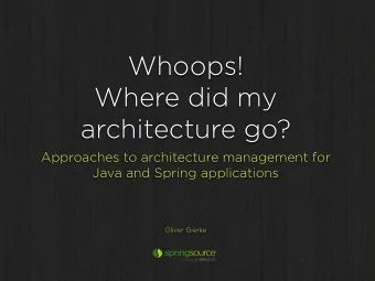 Whoops!  Where did my  architecture go?  Approaches to architecture management for  Java and Spring