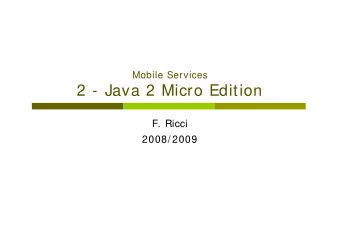 2 - Java 2 Micro Edition  F. Ricci  2008/ 2009  Content  Mobile applications  Why Java on