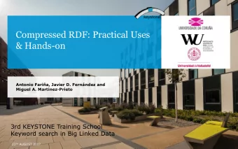 Compressed RDF: Practical Uses  &amp; Hands-on  Antonio Faria, Javier D. Fernndez and  Miguel