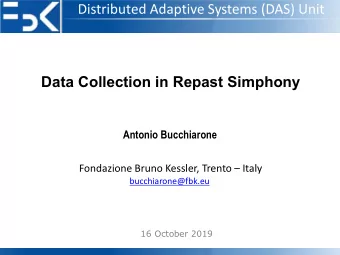 Distributed Adaptive Systems (DAS) Unit  Data Collection in Repast Simphony  Antonio Bucchiarone
