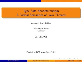 Type Safe Nondeterminism  A Formal Semantics of Java Threads  Andreas Lochbihler  University of