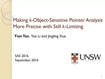 Making k- Object-Sensitive Pointer Analysis More Precise with Still k -Limiting  Tian Tan ,  Yue Li