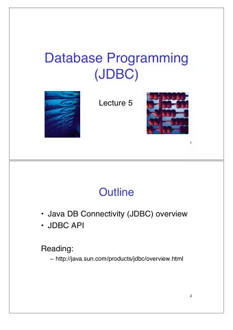 Database Programming  (JDBC)  Lecture 5  1  Outline   Java DB Connectivity (JDBC) overview