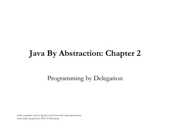 Java By Abstraction: Chapter 2  Programming by Delegation  Some examples and/or figures were