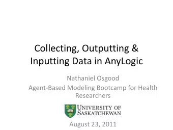 Collecting, Outputting &amp;  Inputting Data in AnyLogic  Nathaniel Osgood  Agent-Based Modeling