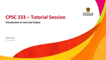 CPSC 233  Tutorial Session  Introduction to Java and Eclipse  Sepehr Sabour  14, 16 January 2020