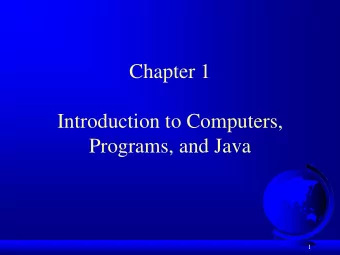 Chapter 1  Introduction to Computers,  Programs, and Java  1  Objectives  To Know the basics