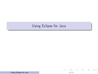 Using Eclipse for Java  Using Eclipse for Java  1 / 1  Using Eclipse IDE for Java Development