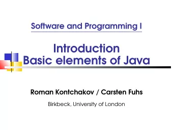Introduction  Basic elements of Java  Roman Kontchakov / Carsten Fuhs  Birkbeck, University of