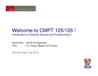 Welcome to CMPT 125/126 !  Introduction to Computer Science and Programming II  Instructor : Scott