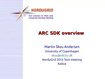 ARC SDK overview  ARC SDK overview  Martin Skou Andersen  University of Copenhagen  skou@nbi.ku.dk