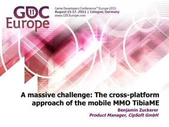 A massive challenge: The cross-platform  approach of the mobile MMO TibiaME  Benjamin Zuckerer